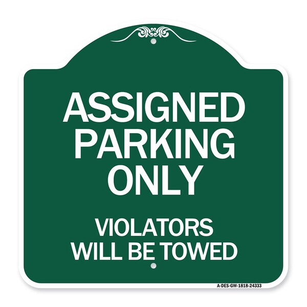 Assigned Parking Violators Will Towed, Green & White Aluminum Sign, 18" x 18", GW-1818-24333